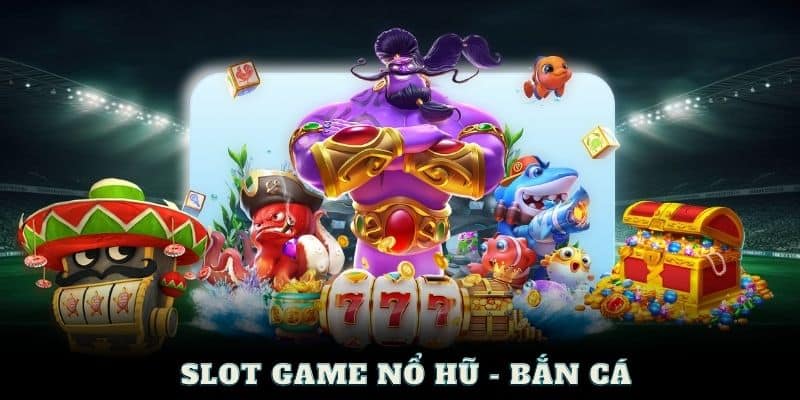 Slot games Nổ Hũ - Bắn Cá