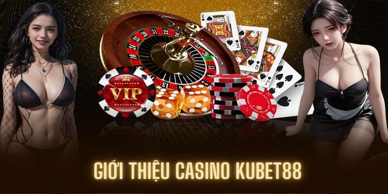 Giới thiệu casino kubet88